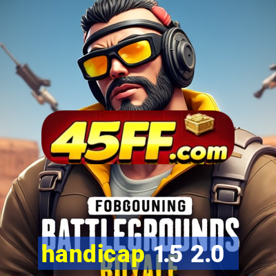 handicap 1.5 2.0